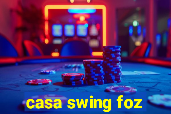 casa swing foz