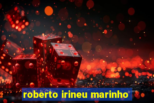 roberto irineu marinho