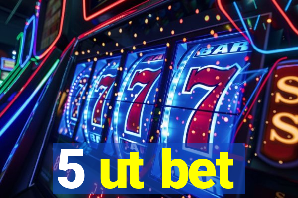 5 ut bet