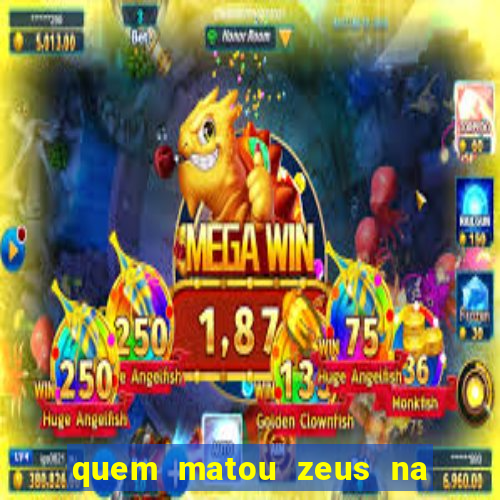 quem matou zeus na mitologia grega