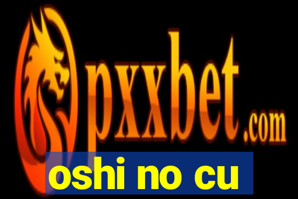 oshi no cu