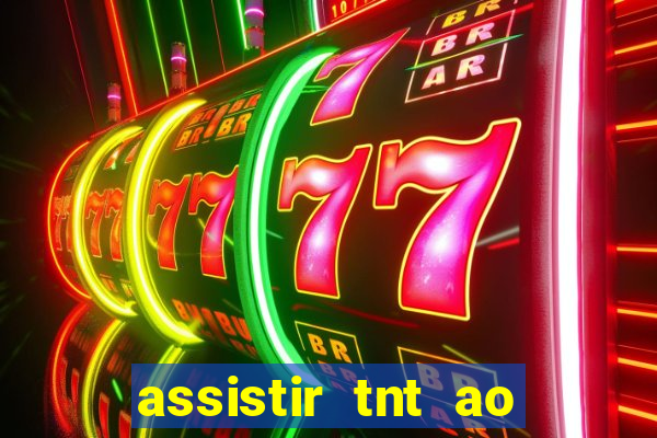 assistir tnt ao vivo gratis online