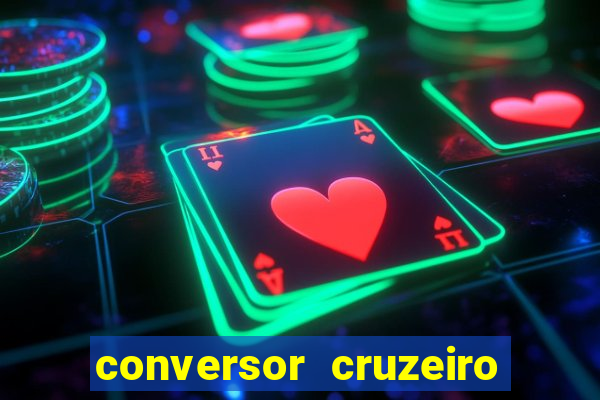 conversor cruzeiro para real