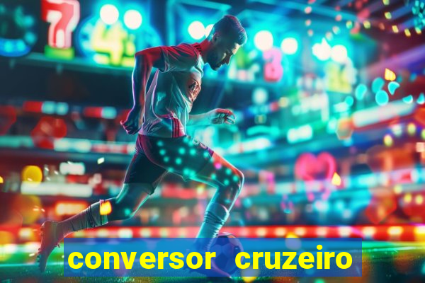 conversor cruzeiro para real