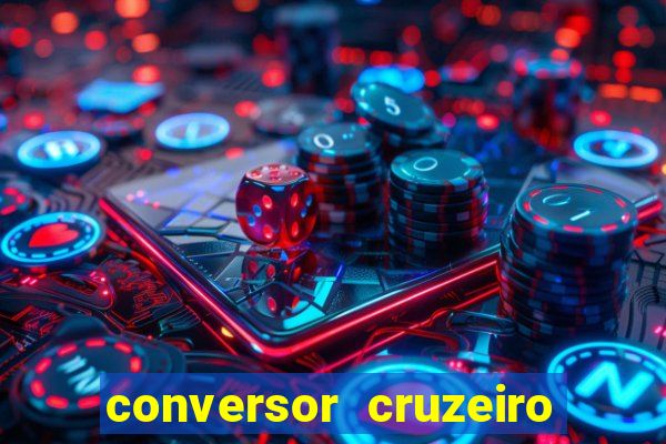 conversor cruzeiro para real