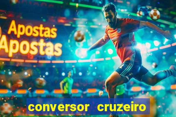 conversor cruzeiro para real