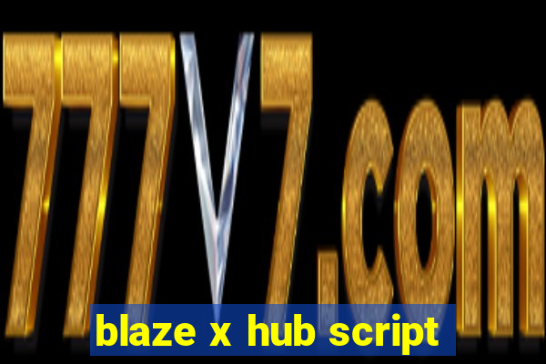 blaze x hub script