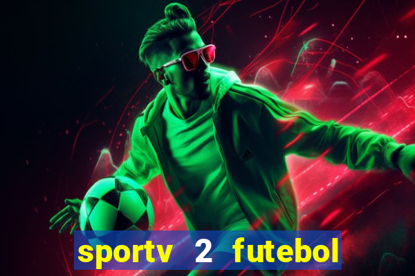 sportv 2 futebol play hd