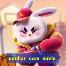 sonhar com navio no jogo do bicho