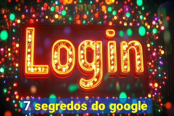 7 segredos do google