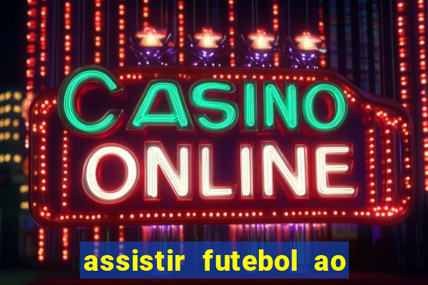 assistir futebol ao vivo multimarcas