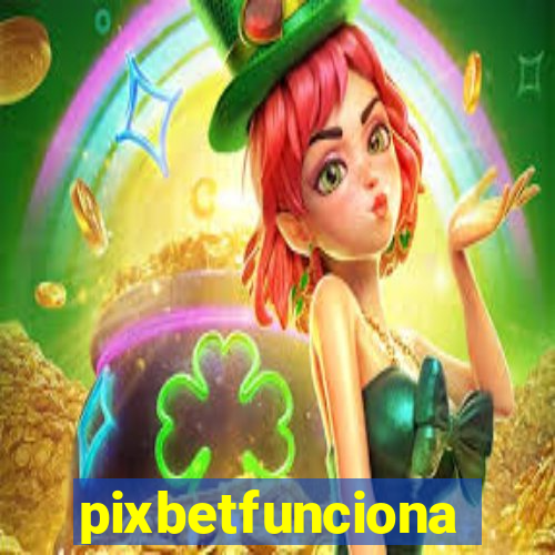 pixbetfunciona