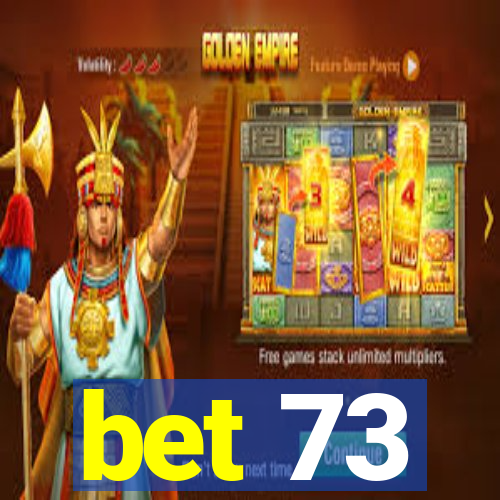 bet 73