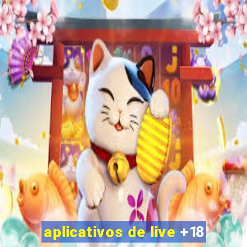 aplicativos de live +18