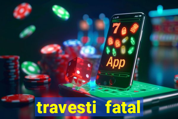 travesti fatal porto alegre