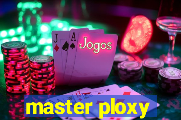 master ploxy