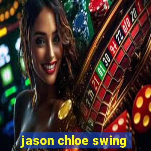 jason chloe swing