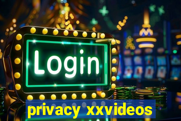 privacy xxvideos