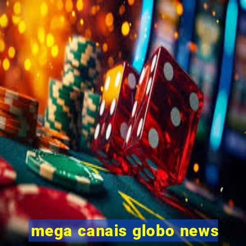 mega canais globo news