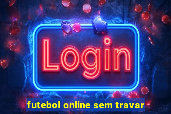 futebol online sem travar