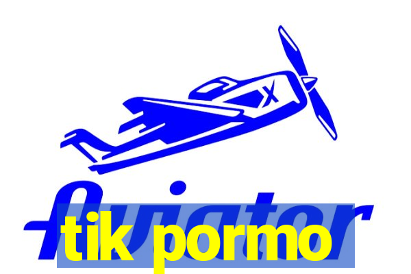 tik pormo