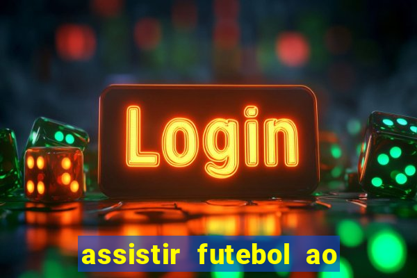 assistir futebol ao vivo multi canais