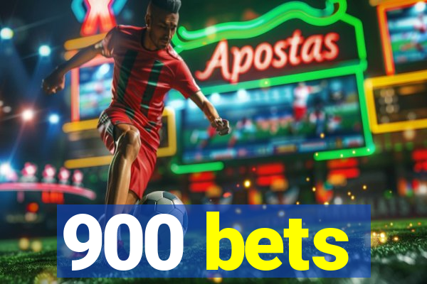 900 bets