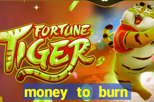 money to burn money to-burn system chapter 1 pt br