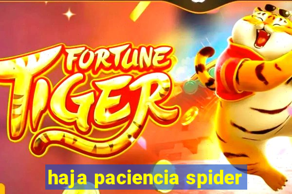 haja paciencia spider