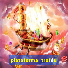 plataforma troféu bet é confiável