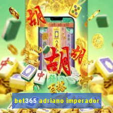 bet365 adriano imperador