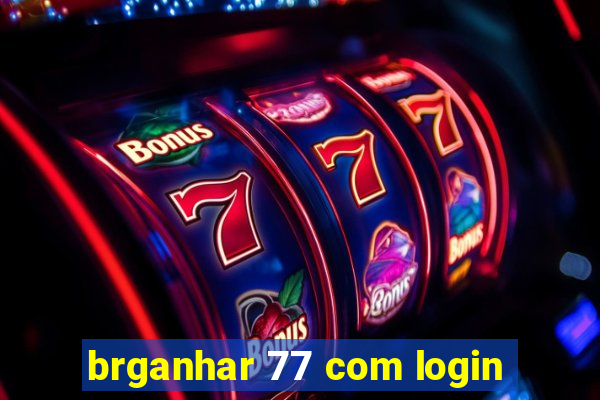 brganhar 77 com login