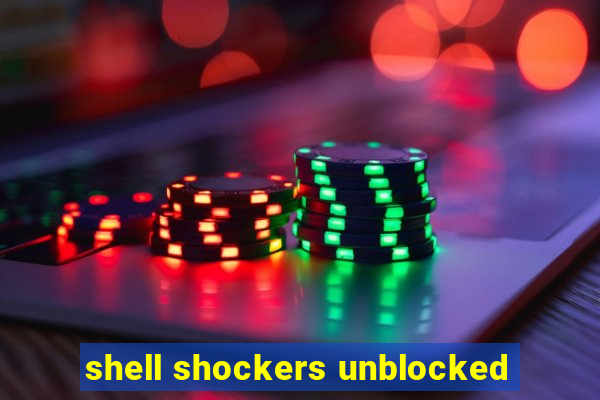 shell shockers unblocked