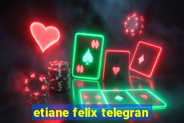 etiane felix telegran