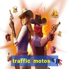 traffic motos 1 dinheiro infinito