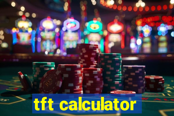 tft calculator