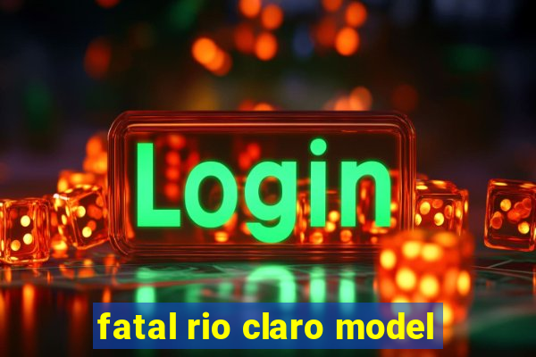 fatal rio claro model