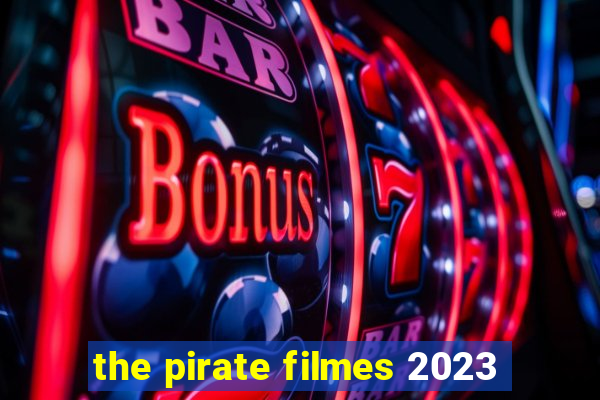 the pirate filmes 2023