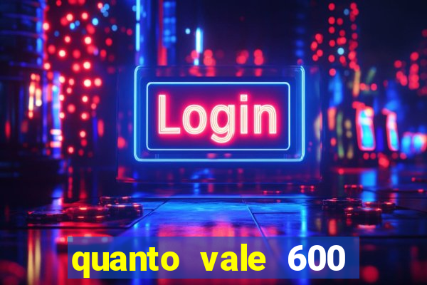 quanto vale 600 mil cruzeiros em reais