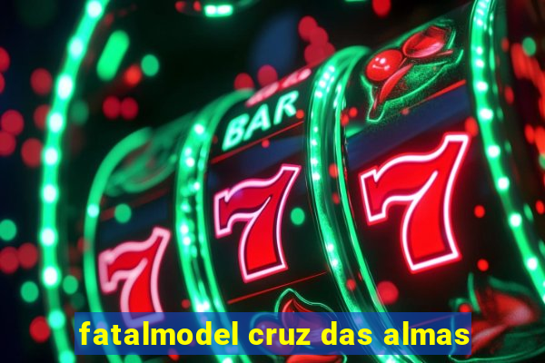 fatalmodel cruz das almas