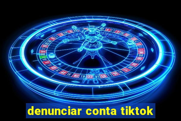 denunciar conta tiktok