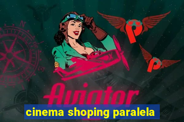 cinema shoping paralela