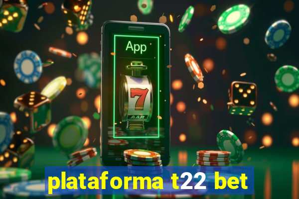 plataforma t22 bet