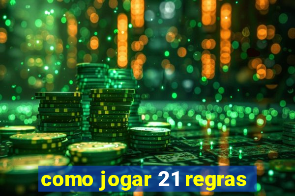 como jogar 21 regras