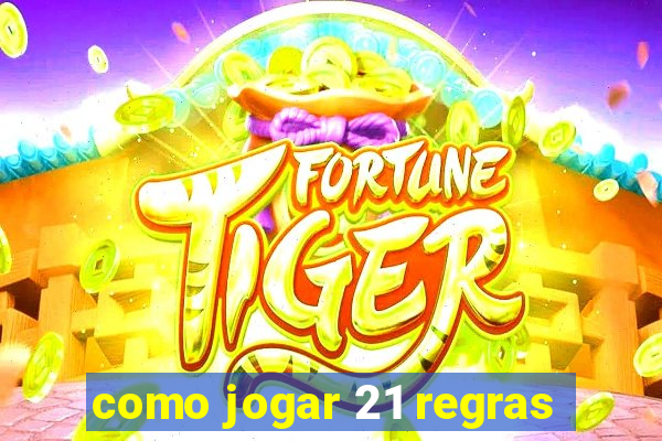 como jogar 21 regras