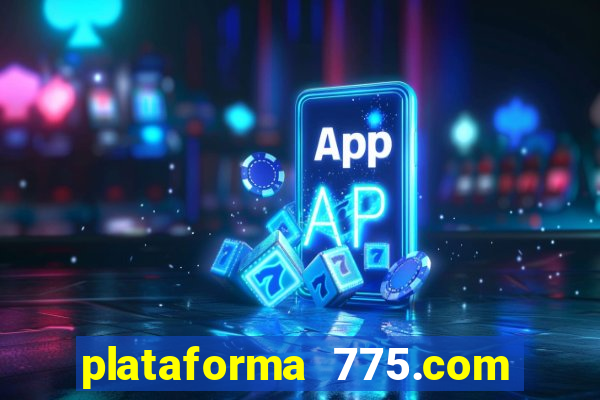 plataforma 775.com é confiavel