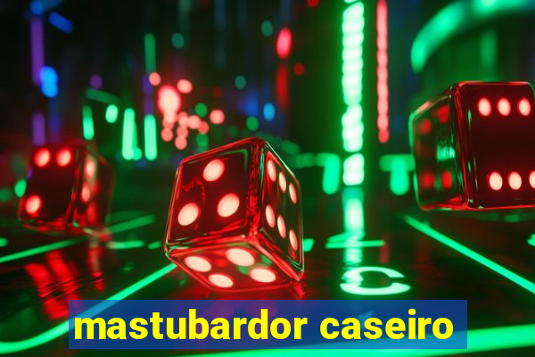 mastubardor caseiro