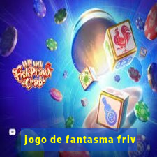 jogo de fantasma friv