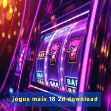 jogos mais 18 2d download