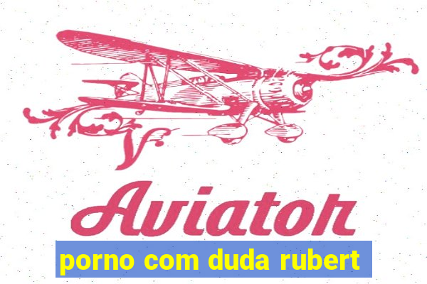 porno com duda rubert